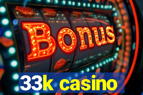 33k casino
